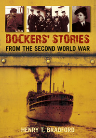 Dockers' Stories from the Second World War by Henry Bradford, 9780752456881