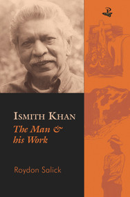 Ismith Khan (The Man and His Work) by Roydon Salick, 9781845231743