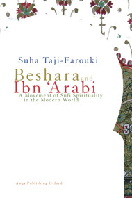 Beshara and Ibn 'Arabi (A Movement of Sufi Spirituality in the Modern World) by Suha Taji-Farouki, 9781905937264