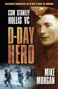 D-Day Hero (CSM Stanley Hollis VC) by Mike Morgan, 9780750954594