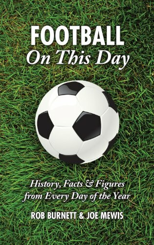 Football On This Day (History, Facts & Figures from Every Day of the Year) by Rob Burnett, Joe Mewis, 9781905411337