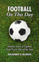 Football On This Day (History, Facts and Figures from Every Day of the Year) by Rob Burnett, Joe Mewis, 9781905411337