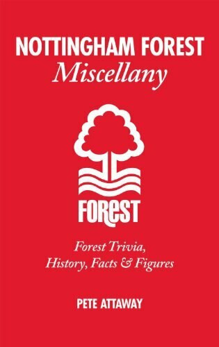 Nottingham Forest Miscellany (Forest Trivia, History, Facts & Stats) by Pete Attaway, 9781908051530