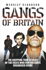 Gangs of Britain (The Gripping True Stories of the Faces Who Run Britain's Organised Crime) by Wensley Clarkson, 9781844545186