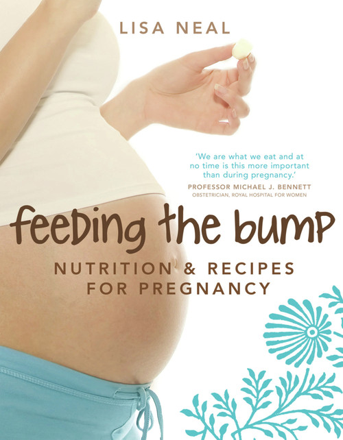 Feeding the Bump (Nutrition and Recipes for Pregnancy) by Lisa Neal, 9781741753714