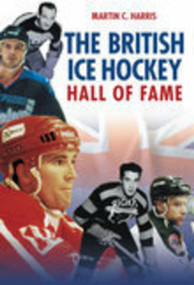 The British Ice Hockey Hall of Fame by Martin C. Harris, 9780752444475