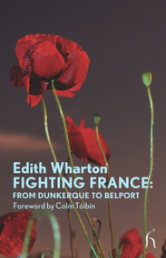 Fighting France (From Dunkerque to Belport) by Edith Wharton, Colm Tóibín, 9781843914518