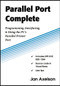 Parallel Port Complete (Programming, Interfacing, & Using the PC's Parallel Printer Port) by Jan Axelson, 9780965081917