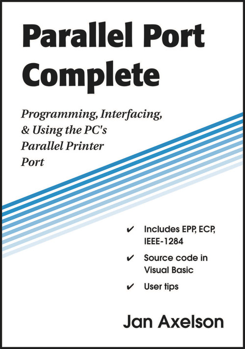 Parallel Port Complete (Programming, Interfacing, & Using the PC's Parallel Printer Port) by Jan Axelson, 9780965081917