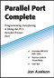 Parallel Port Complete (Programming, Interfacing, & Using the PC's Parallel Printer Port) by Jan Axelson, 9780965081917