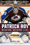 Patrick Roy (Winning. Nothing Else.) by Michel Roy, 9781629371658