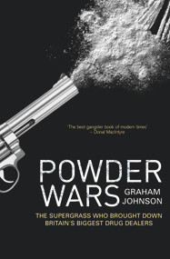 Powder Wars (The Supergrass Who Brought Down Britain's Biggest Drug Dealers) by Graham Johnson, 9781840189254