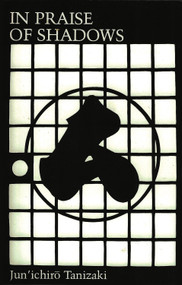 In Praise of Shadows by Junichiro Tanizaki, 9780918172020