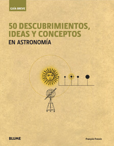 50 descubrimientos, ideas y conceptos en astronomía (Spanish Edition) by Francois Fressin, 9788498017236