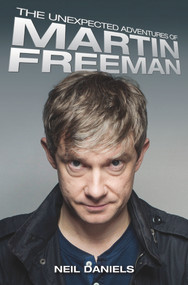 The Unexpected Adventures of Martin Freeman by Neil Daniels, 9781784183370