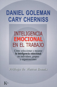 Inteligencia emocional en el trabajo (Cómo seleccionar y mejorar la inteligencia emocional en individuos, grupos y organizaciones) (Spanish Edition) by Daniel Goleman, Cary Cherniss, Warren Bennis, 9788472455832