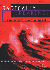 Radically Speaking by Diane Bell, Renate Klein, 9781875559381