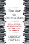 The War on Journalism (Media Moguls, Whistleblowers and the Price of Freedom) by Andrew Fowler, 9780857986849