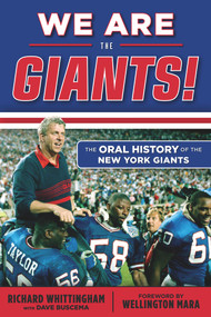 We Are the Giants! (The Oral History of the New York Giants) by Richard Whittingham, Dave Buscema, Wellington Mara, 9781629370095
