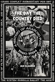 Day the Country Died (A History of Anarcho Punk 1980-1984) by Ian Glasper, 9781604865165