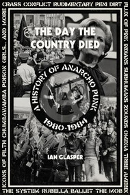 Day the Country Died (A History of Anarcho Punk 1980-1984) by Ian Glasper, 9781604865165