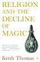 Religion and the Decline of Magic (Studies in Popular Beliefs in Sixteenth and Seventeenth-Century England) by Keith Thomas, 9780140137446