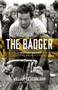 The Badger (The Life of Bernard Hinault and the Legacy of French Cycling) by William Fotheringham, 9781613734186
