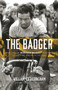 The Badger (The Life of Bernard Hinault and the Legacy of French Cycling) by William Fotheringham, 9781613734186