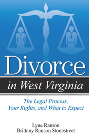 Divorce in West Virginia (The Legal Process, Your Rights, and What to Expect) by Lyne Ranson, Brittany Ranson Stonestreet, 9781940495095
