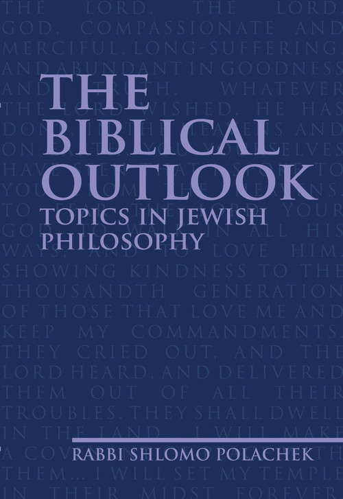 The Biblical Outlook (Topics in Jewish Philosophy) by Rabbi Shlomo Polachek, 9781936068272