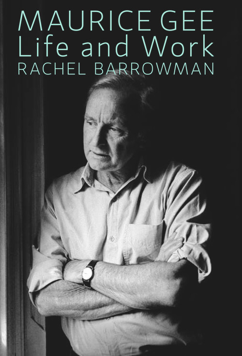 Maurice Gee: Life and Work by Rachel Barrowman, 9780864739926