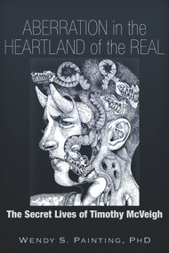 Aberration in the Heartland of the Real (The Secret Lives of Timothy McVeigh) by Wendy S. Painting, 9781634240031