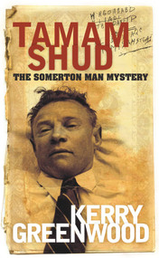 Tamam Shud (The Somerton Man Mystery) by Kerry Greenwood, 9781742233505