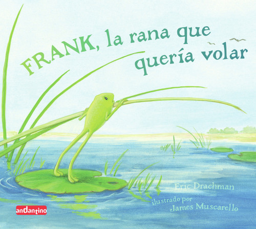 Frank, la rana que quería volar (Spanish Edition) by Eric Drachman, James Muscarello, 9788496708143
