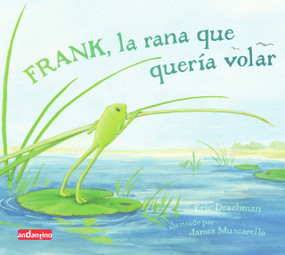 Frank, la rana que quería volar (Spanish Edition) by Eric Drachman, James Muscarello, 9788496708143
