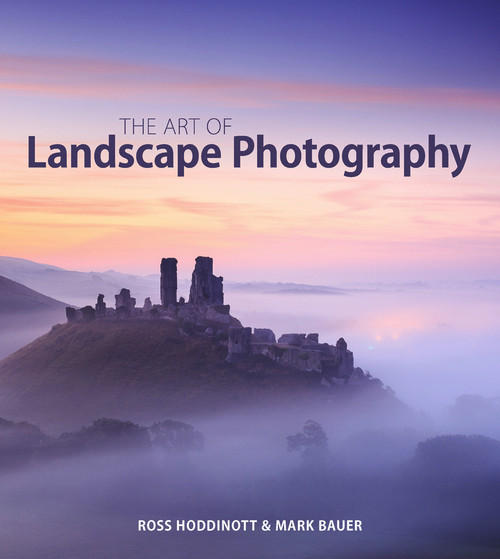 The Art of Landscape Photography by Ross Hoddinott, Mark Bauer, 9781781450529