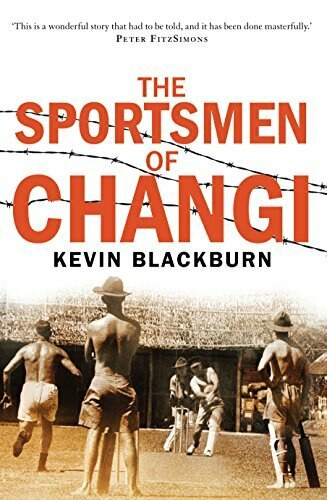 The Sportsmen of Changi by Kevin Blackburn, 9781742233024