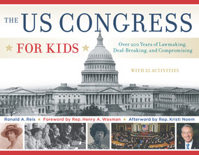 The US Congress for Kids (Over 200 Years of Lawmaking, Deal-Breaking, and Compromising, with 21 Activities) by Ronald A. Reis, Henry A. Waxman, Kristi Noem, 9781613749777