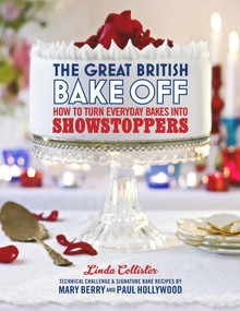 The Great British Bake Off (How to Turn Everyday Bakes Into Showstoppers) by Linda Collister, 9781849904636