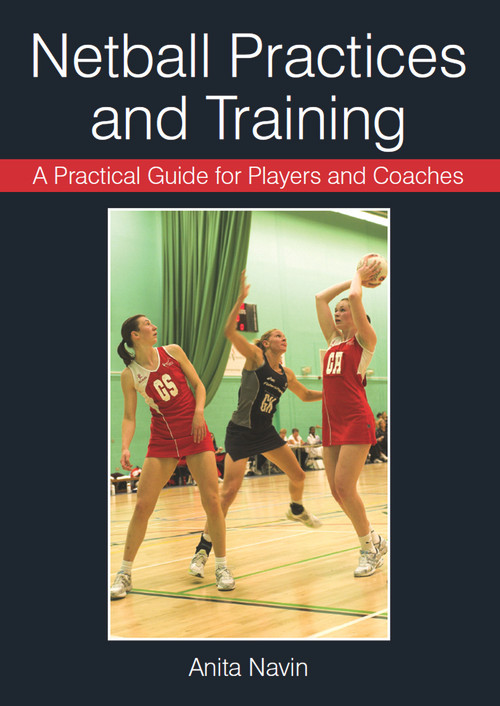 Netball Practices and Training (A Practical Guide for Players and Coaches) by Anita Navin, 9781847973801