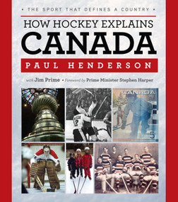 How Hockey Explains Canada (The Sport That Defines a Country) by Paul Henderson, Jim Prime, Prime Minister Stephen Harper, 9781600785757