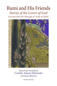 Rumi and His Friends (Stories of the Lovers of God Excerpts from the Manaqib al-'Arifin of Aflaki) by Camille Adams Helminski, Susan Blaylock, 9781887752886