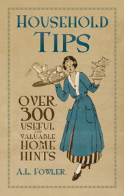 Household Tips (Over 300 Useful and Valuable Home Hints) by A L Fowler, 9780752460338
