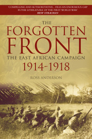 The Forgotten Front (The East African Campaign 1914-1918) by Ross Anderson, 9780750958363