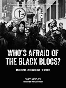 Who's Afraid of the Black Blocs? (Anarchy in Action around the World) by Francis Dupuis-Déri, Lazer Lederhendler, 9781604869491