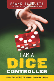 I Am a Dice Controller (Inside the World of Advantage-Play Craps!) by Frank Scoblete, 9781629370729