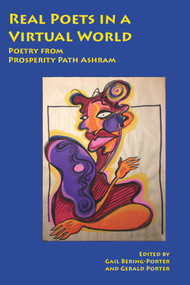 Real Poets in a Virtual World (Poetry from Prosperity Path Ashram) by Gail Bering-Porter, Gerald Porter, 9780895561589