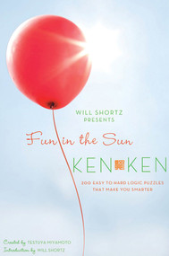 Will Shortz Presents Fun in the Sun KenKen (200 Easy to Hard Logic Puzzles That Make You Smarter) by Tetsuya Miyamoto, KenKen Puzzle, LLC, Will Shortz, 9780312590642