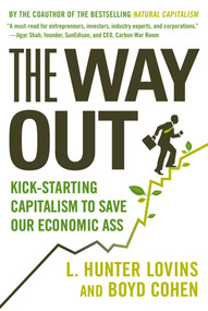 The Way Out (Kick-starting Capitalism to Save Our Economic Ass) by L. Hunter Lovins, Boyd Cohen, 9780809034697