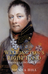 Wellington's Right Hand (Rowland, Viscount Hill) by Joanna Hill, 9780752459172